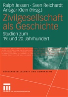 Ralph Jessen, Sven Reichardt, Ralph Jessen, Ansgar Klein, Sve Reichardt, Sven Reichardt - Zivilgesellschaft als Geschichte