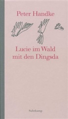 Peter Handke, Peter Handke - Lucie im Wald mit den Dingsda