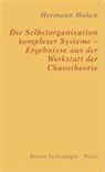 Hermann Haken - Die Selbstorganisation komplexer Systeme - Ergebnisse aus der Werkstatt der Chaostheorie