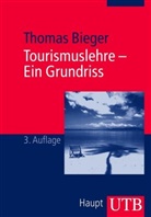 Thomas Bieger, Thomas (Prof. Dr.) Bieger - Tourismuslehre - Ein Grundriss