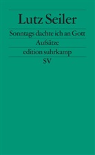 Lutz Seiler - Sonntags dachte ich an Gott