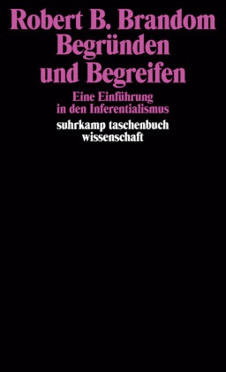 Robert B Brandom, Robert B. Brandom - Begründen und Begreifen - Eine Einführung in den Inferentialismus
