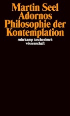 Martin Seel - Adornos Philosophie der Kontemplation