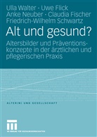 Claudia Fischer, Uw Flick, Uwe Flick, Anke Neuber, Anke u a Neuber, Friedrich-Wilhelm Schwartz... - Alt und gesund?