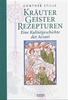 Günther Stille - Kräuter, Geister, Rezepturen
