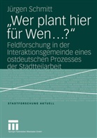 Jürgen Schmitt - 'Wer plant hier für wen . . .?'