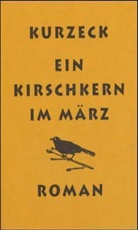 Peter Kurzeck - Ein Kirschkern im März