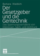 Barbara Waldkirch - Der Gesetzgeber und die Gentechnik