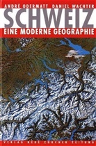 Andre Odermatt, André Odermatt, Daniel Wachter - Schweiz - eine moderne Geographie