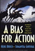 Heike Bruch, Bruch Heike, Sumantra Ghoshal, Sumatra Ghoshal, Ghoshal Sumantra - A Bias for Action