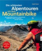 Rudolf Geser - Die schönsten Alpentouren mit dem Mountainbike