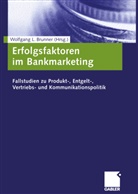 Wolfgan Brunner, Wolfgang Brunner, Wolfgang L. Brunner - Erfolgsfaktoren im Bankmarketing