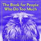 Bradley Trevor Greive - The Book For People Who Do Too Much