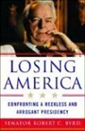 Robert Byrd, Robert C. Byrd, Senator Robert C. Byrd - Losing America