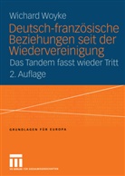 Wichard Woyke - Deutsch-französische Beziehungen seit der Wiedervereinigung