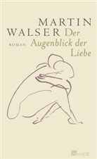 Martin Walser - Der Augenblick der Liebe