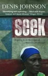Denis Johnson - Seek: Reports from the Edges of America and Beyond