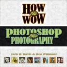 Jack Davis, Jack H. Davis, Ben Willmore - How to Wow, Photoshop for Photography
