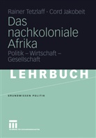 Cord Jacobeit, Jakobeit, Cord Jakobeit, Raine Tetzlaff, Rainer Tetzlaff, Tezlaf - Das nachkoloniale Afrika
