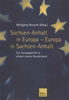 Wolfgan Renzsch, Wolfgang Renzsch - Sachsen-Anhalt in Europa - Europa in Sachsen-Anhalt
