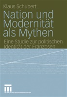 Klaus Schubert - Nation und Modernität als Mythen