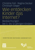 Regin Decker, Regina Decker, Christin Feil, Christine Feil, Christoph Gieger - Wie entdecken Kinder das Internet?