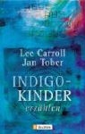 Lee Carroll, Jan Tober - Indigo-Kinder erzählen