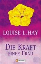 Hay, Louise Hay, Louise L Hay, Louise L. Hay - Die Kraft einer Frau