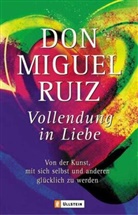 RUIZ, Don Miguel Ruiz, Miguel Ruiz - Vollendung in Liebe