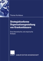 Thomas Hurlebaus - Strategiekonforme Organisationsgestaltung von Krankenhäusern