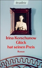 Irina Korschunow - Glück hat seinen Preis