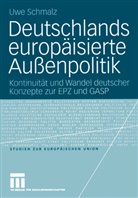 Uwe Schmalz - Deutschlands europäisierte Außenpolitik