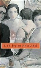 Irina Liebmann - Die freien Frauen