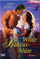 Shirl Henke - Wilde Kaktusblüte