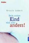 Ursula Lebert - Beim ersten Kind wird alles anders!