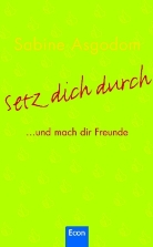 Sabine Asgodom - Setz dich durch . . . und mach dir Freunde