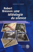 Danielle Dahan - Robert Bresson: 'une téléologie du silence'