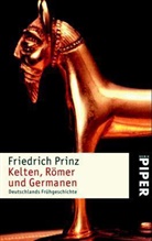 Friedrich Prinz - Kelten, Römer und Germanen