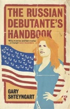 Gary Shteyngart - The Russian Debutante's Handbook