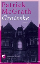 Patrick McGrath - Groteske