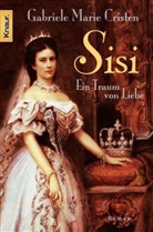 Gabriele M Cristen, Gabriele M. Cristen, Gabriele Marie Cristen, Marie Cristen - Sisi. Ein Traum von Liebe