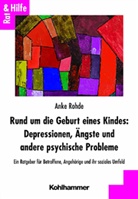 Anke Rohde - Rund um die Geburt eines Kindes: Depressionen, Ängste und andere psychische Probleme