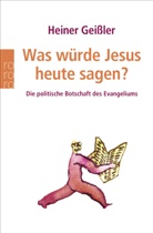 Heiner Geissler - Was würde Jesus heute sagen?