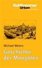 Michael Weiers - Geschichte der Mongolen