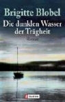 Brigitte Blobel - Die dunklen Wasser der Trägheit