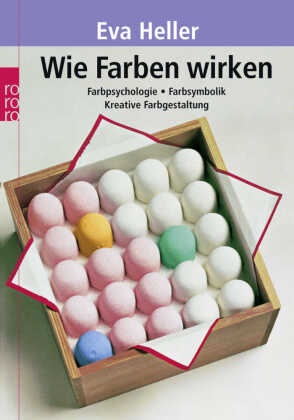 Eva Heller - Wie Farben wirken - Farbpsychologie - Farbsymbolik - Kreative Farbgestaltung