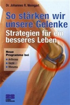 Johannes R. Weingart - So stärken wir unsere Gelenke