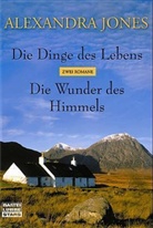 Alexandra Jones - Die Dinge des Lebens. Die Wunder des Himmels