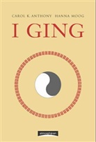 Carol Anthony, Carol K Anthony, Carol K. Anthony, Hanna Moog - I Ging - Das Kosmische Orakel