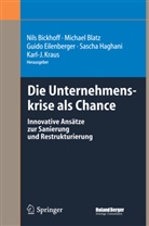 Nils Bickhoff, Michae Blatz, Michael Blatz, Guido Eilenberger, Guido Eilenberger u a, Sascha Haghani... - Die Unternehmenskrise als Chance